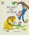 Pas moi ! Dit le singe