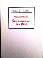 Une semaine, pas plus !, comédie en trois actes