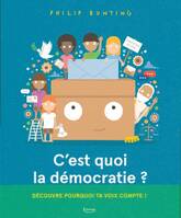 C'est quoi la démocratie ? : découvre pourquoi ta voix compte !