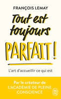 Tout est toujours parfait !, L'art d'accueillir ce qui est