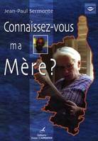 CONNAISSEZ-VOUS MA MERE ?