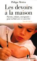 Les devoirs à la maison (Nouvelle édition), parents, enfants, enseignants, pour en finir avec ce casse-tête