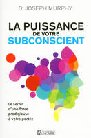 La puissance de votre subconscient / le secret d'une force prodigieuse à votre portée