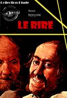 Le rire : essai sur la signification du comique [édition intégrale revue et mise à jour], édition intégrale