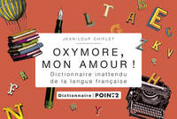 Oxymore, mon amour!. Dictionnaire inattendu de la, dictionnaire inattendu de la langue française