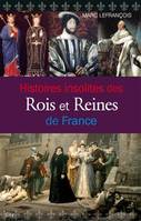 Histoires insolites des rois et reines de France