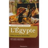 Les Académiciens racontent - L'Égypte, Ecrivains voyageurs et savants archéologues