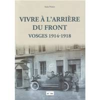 Vivre à l'arrière du front, Vosges 1914-1918