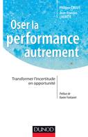 Oser la performance autrement - Transformer l'incertitude en opportunité, Transformer l'incertitude en opportunité