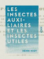 Les Insectes auxiliaires et les Insectes utiles