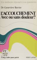 L'accouchement, Avec ou sans douleur ?