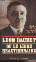 Léon Daudet ou Le libre réactionnaire, ou le Libre réactionnaire