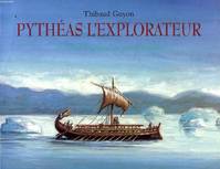 PYTHEAS L'EXPLORATEUR, DE MASSALIA JUSQU'AU CERCLE POLAIRE, de Massalia jusqu'au cercle polaire