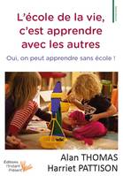 L'école de la vie, c'est apprendre avec les autres, Oui, on peut apprendre sans école !