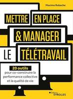 Mettre en place et manager le télétravail, 20 outils pour co-construire la performance collective et la qualité de vie