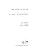 Du scribe au savant, les porteurs du savoir de l'Antiquité à la révolution industrielle