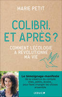 Colibri, et après ?, Comment l'écologie a révolutionné ma vie