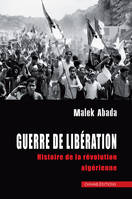 Guerre de liberation, Histoire de la révolution algérienne