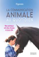 La communication animale au quotidien - Nos animaux ont des choses à nous dire, Nos animaux ont des choses à nous dire