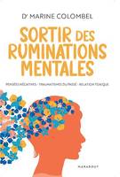 Sortir des ruminations mentales, Pensées négatives, traumatismes du passé, relation toxique