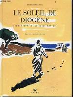 Le soleil de Diogene - Les penseurs de la Grece antique, les penseurs de la Grèce antique