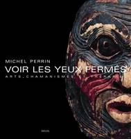 Voir les yeux fermés arts, chamanismes et thérapies