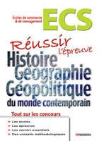 Réussir l'épreuve d'Histoire Géographie - Géopolitique du monde contemporain, Classes prépas commerciales ECS