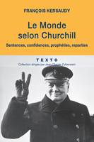 Le Monde selon Churchill. Sentences, confidences, prophéties, reparties