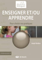 Enseigner et-ou apprendre / pour choisir nos pratiques