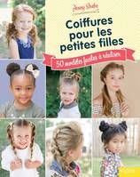 Coiffures pour les petites filles, 50 modeles faciles et amusants