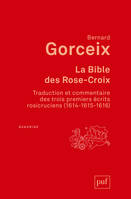 La bible des Rose-Croix, Traduction et commentaire des trois premiers écrits rosicruciens (1614-1615-1616)