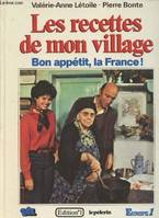 Les recettes de mon village : Bon appétit, la France !, bon appétit, la France !