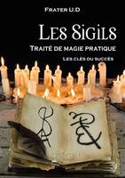 Les Sigils : traité de magie pratique, Les clés du succès