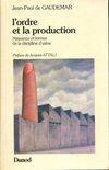 L'ordre et la production : Naissance et formes de la discipline d'usine, naissance et formes de la discipline d'usine