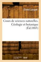 Cours de sciences naturelles. Géologie et botanique