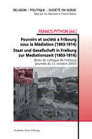 Pouvoirs et société à Fribourg sous la Médiation (1803-1814), Staat und Gesellschaft in Freiburg zur Mediationszeit (1803-1814)