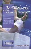 Je t'ai cherché, tu m'as trouvée !, itinéraire, du yoga à Jésus-Christ