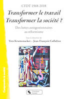 Transformer le travail, transformer la société ? / CFDT 1968-2018 : des luttes autogestionnaires au, Des luttes autogestionnaires au réformisme