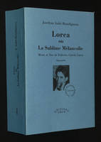 Lorca ou La Sublime Mélancolie : Morts et Vies de Federico García Lorca