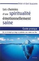 Les chemins d'une spiritualité émotionnellement saine, Guide pratique