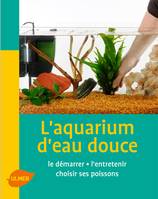 L'Aquarium d'eau douce, l'installer, l'entretenir, choisir ses poissons