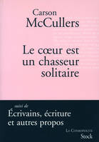 Le coeur est un chasseur solitaire, suivi de Ecrivains, écriture et autres propos