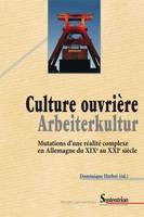 Culture ouvrière – Arbeiterkultur, Mutations d'une réalité complexe en Allemagne du XIXe au XXIe siècle