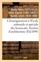 L'Enseignement à l'École nationale et spéciale des beaux-arts. Section d'architecture. Admission, 2e classe, 1re classe, diplôme-prix de l'Académie et prix de Rome avec leur exposé pratique