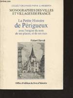 La petite histoire de Périgueux - avec l'origine du nom de ses places et de ses rues, avec l'origine du nom de ses places et de ses rues