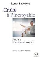 Croire à l'incroyable, Anciens et nouveaux adeptes