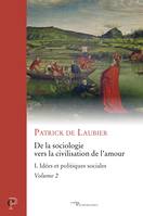 DE LA SOCIOLOGIE VERS LA CIVILISATION DE L'AMOUR -OEUVRES CHOISIES - TOME I - VOLUME 2 IDEES ET POL, Idées et politiques sociales