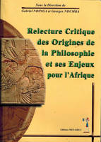 Relecture critique des origines de la philosophie, actes du colloque international de Yaoundé du 1er au 5 décembre 2003