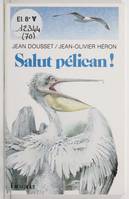 Salut, pélican !