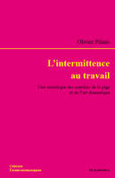 L'intermittence au travail - une sociologie des marchés de la pige et de l'art dramatique, une sociologie des marchés de la pige et de l'art dramatique